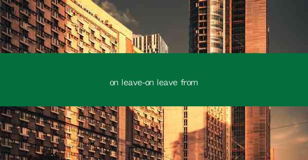 on leave-on leave from