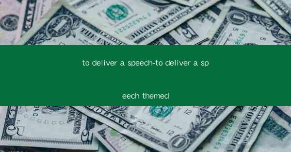 to deliver a speech-to deliver a speech themed