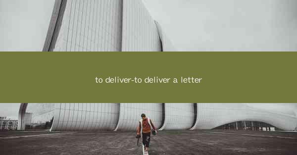 to deliver-to deliver a letter